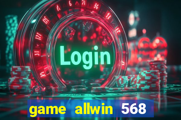 game allwin 568 com login